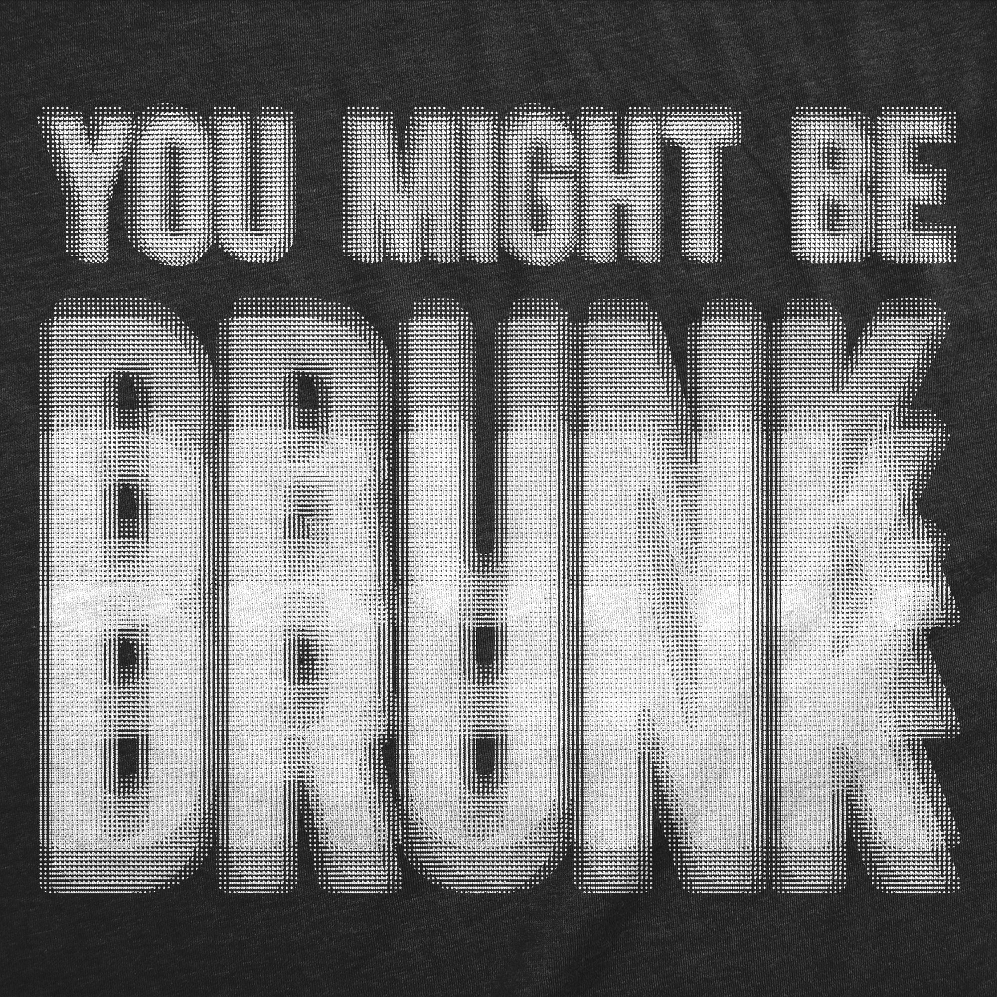 You Might Be Drunk Men's T Shirt