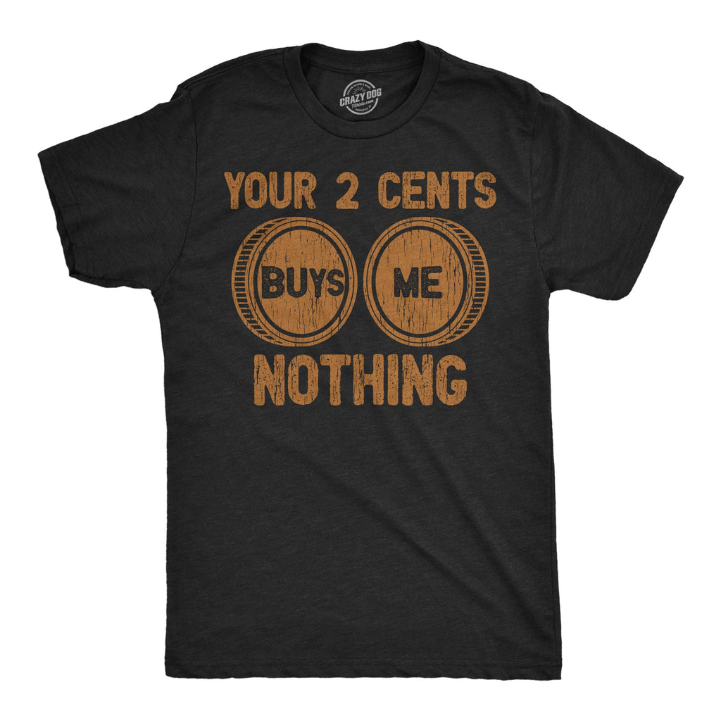 Your Two Cents Buys Me Nothing Men's T Shirt