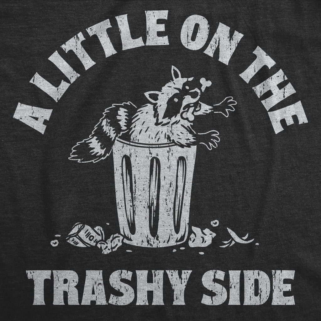 A Little On The Trashy Side Women's T Shirt