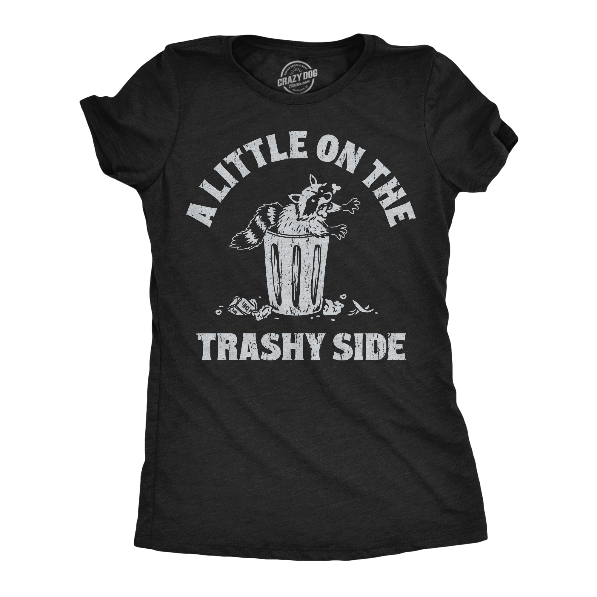 A Little On The Trashy Side Women's T Shirt