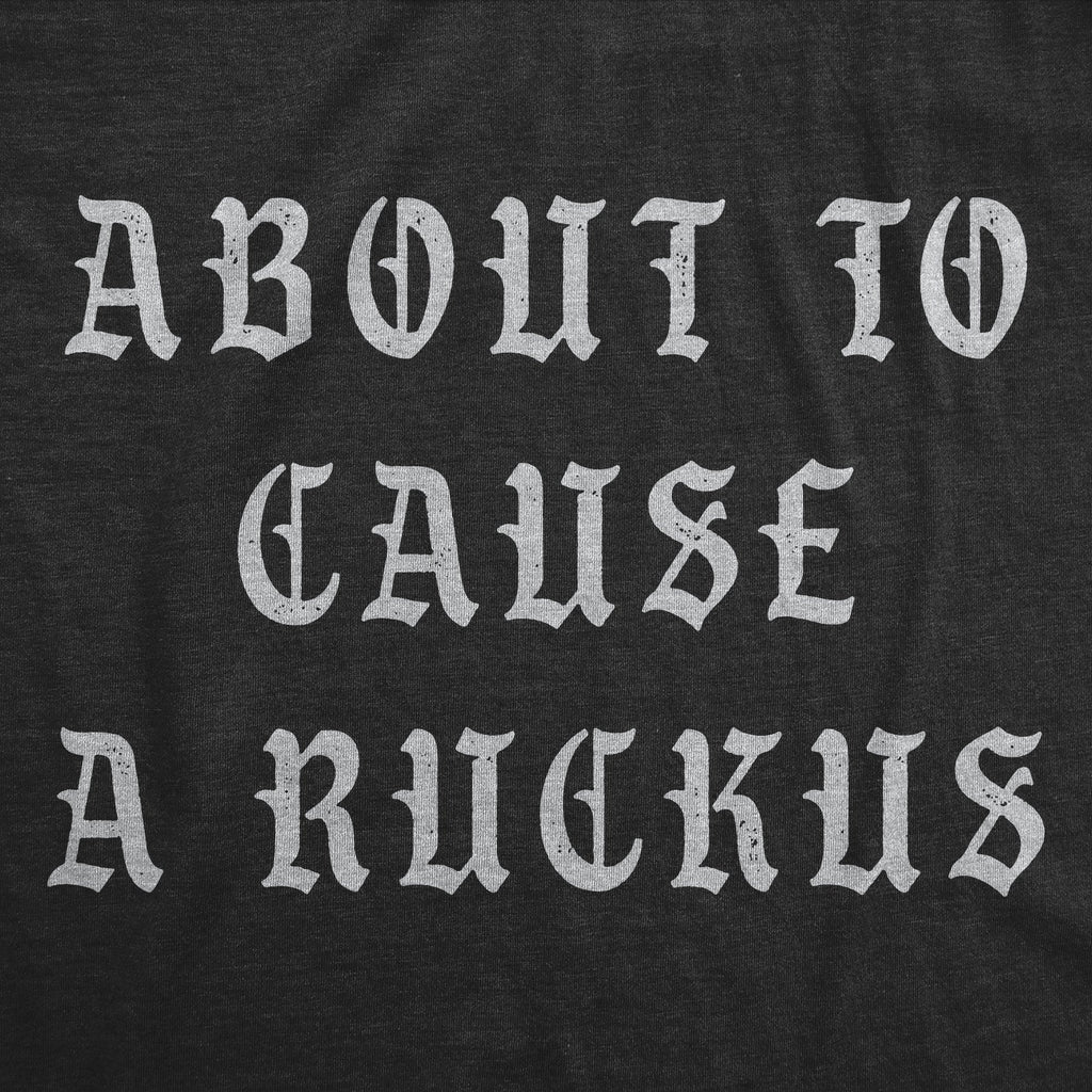 About To Cause A Ruckus Men's T Shirt