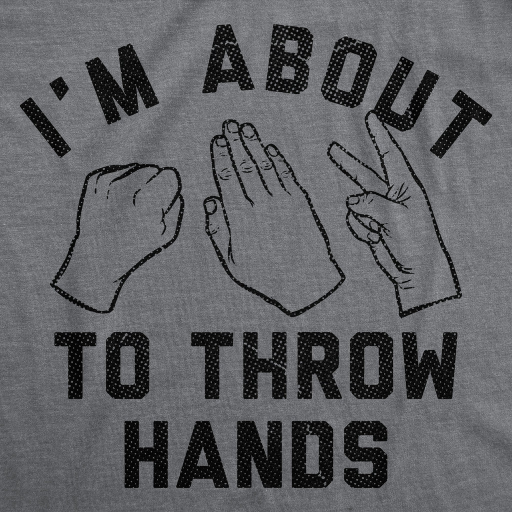 Im About To Throw Hands Men's T Shirt