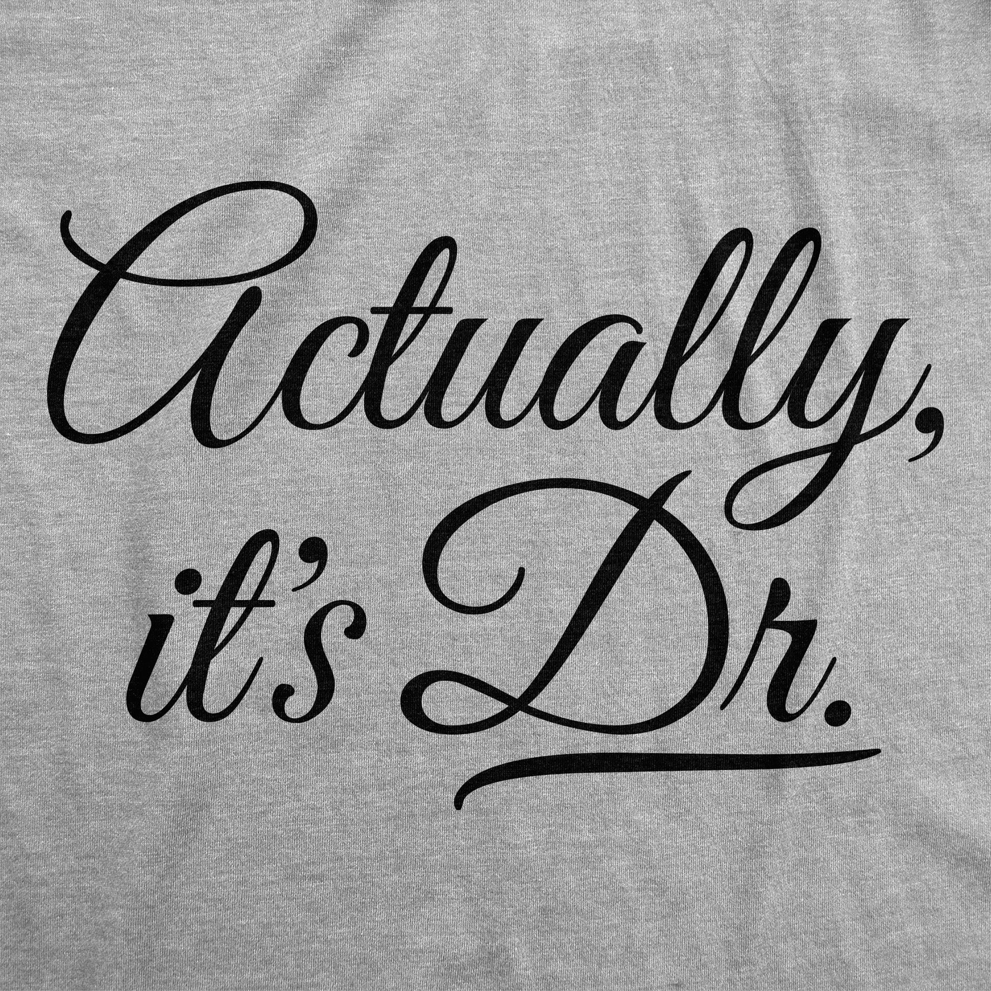 Actually Its Dr Women's T Shirt