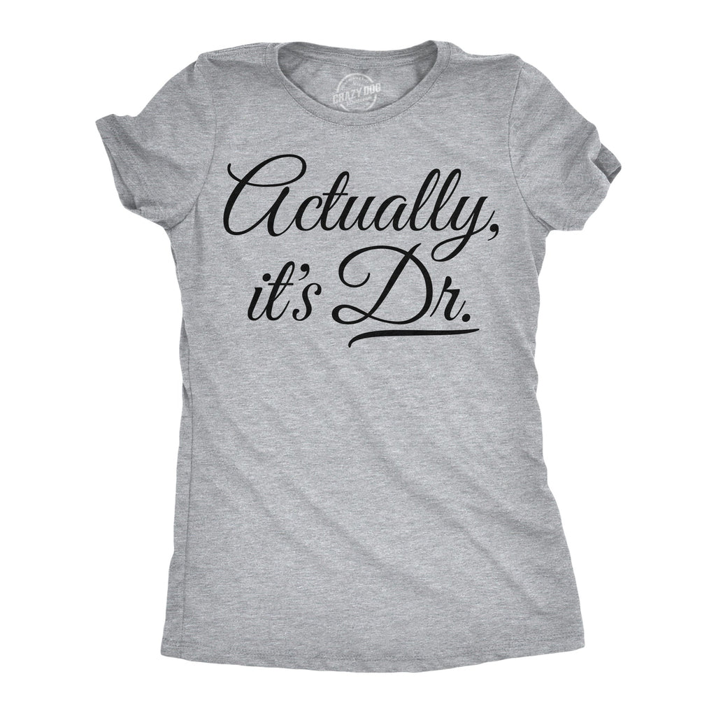 Actually Its Dr Women's T Shirt
