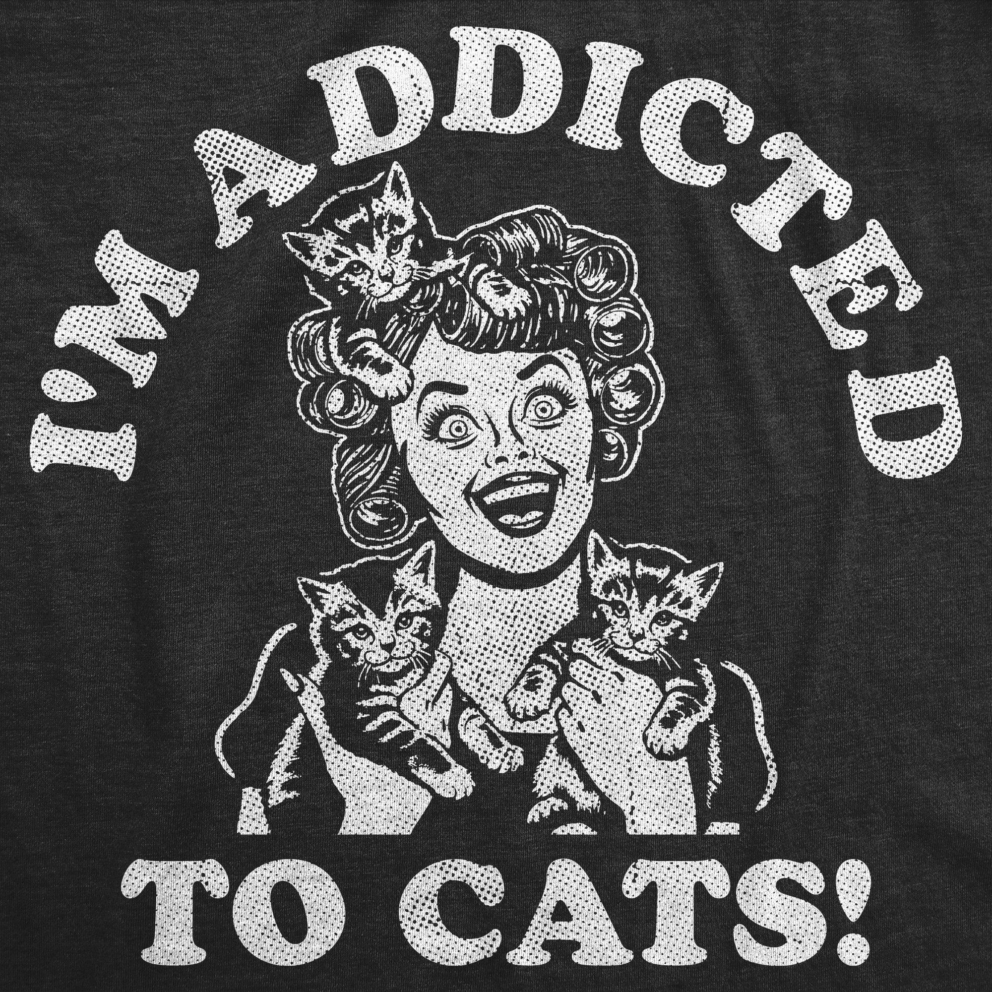 Im Additcted To Cats Women's T Shirt