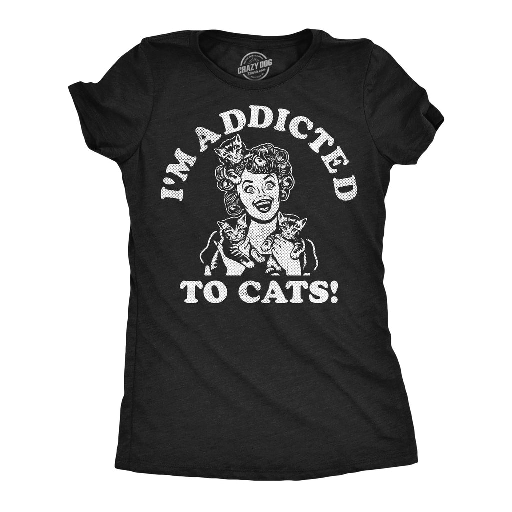 Im Additcted To Cats Women's T Shirt