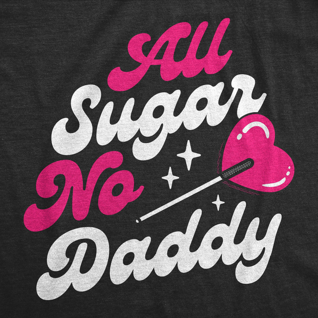 All Sugar No Daddy Women's T Shirt