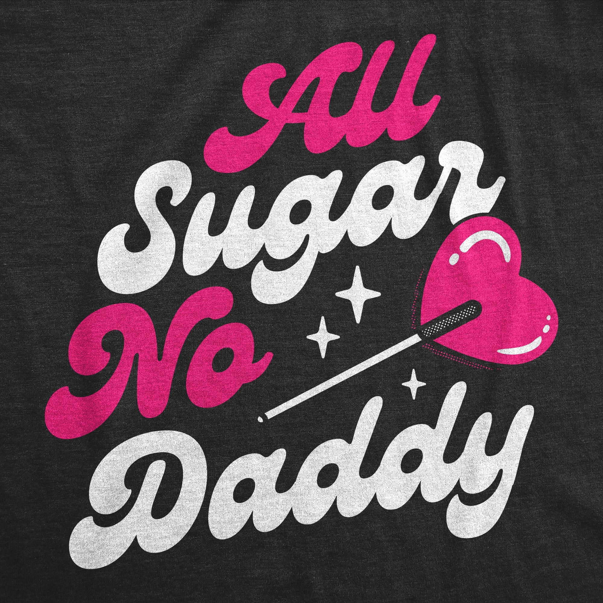 All Sugar No Daddy Women's T Shirt
