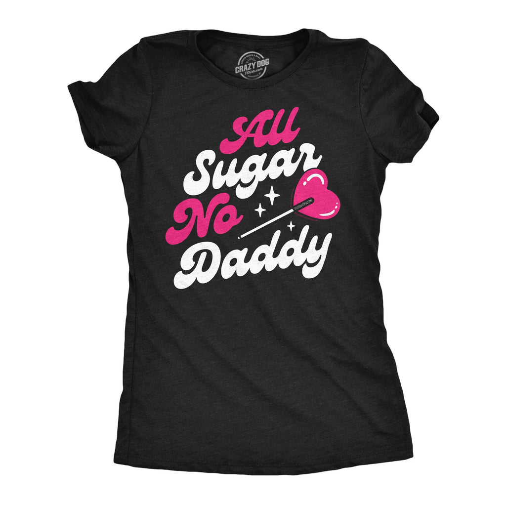 All Sugar No Daddy Women's T Shirt