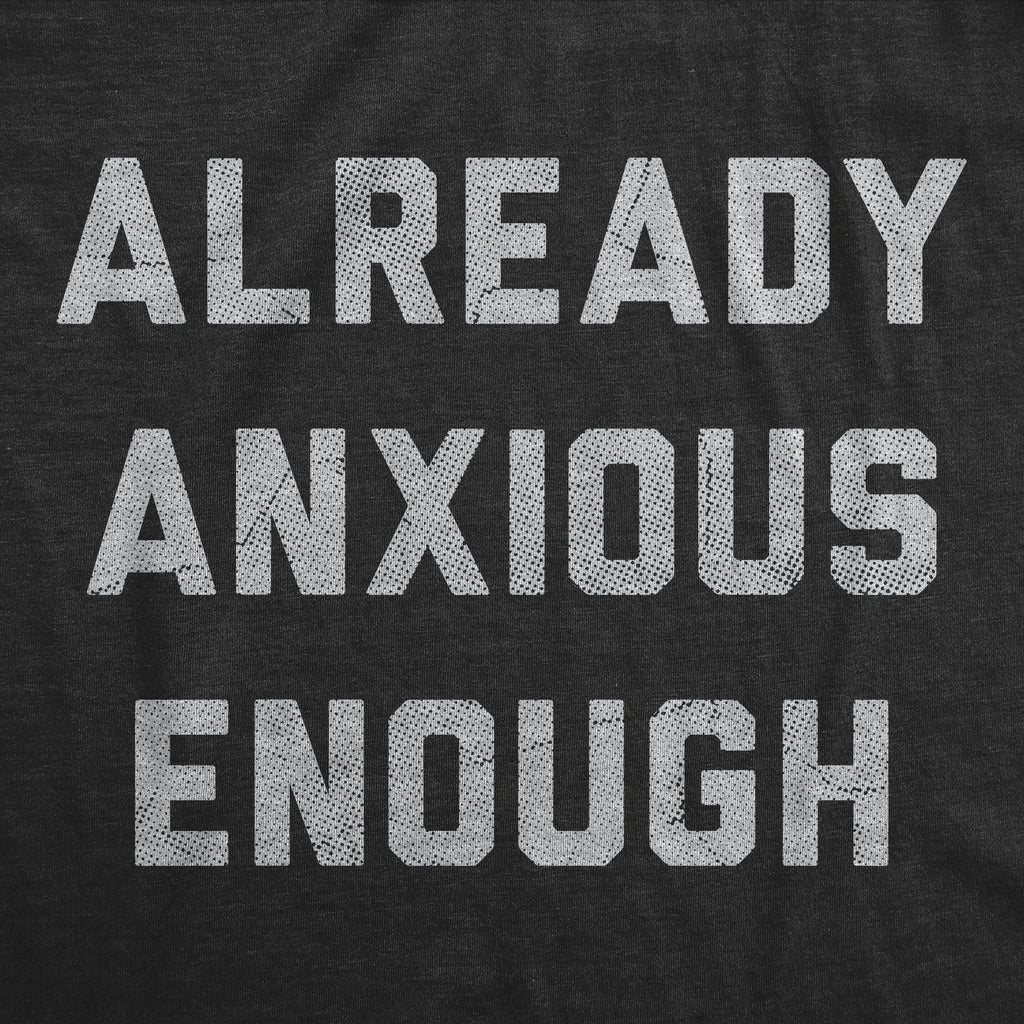 Already Anxious Enough Men's T Shirt