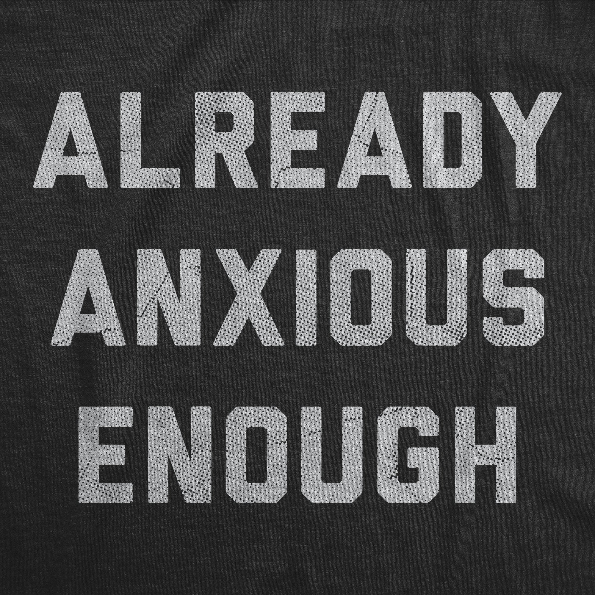 Already Anxious Enough Men's T Shirt