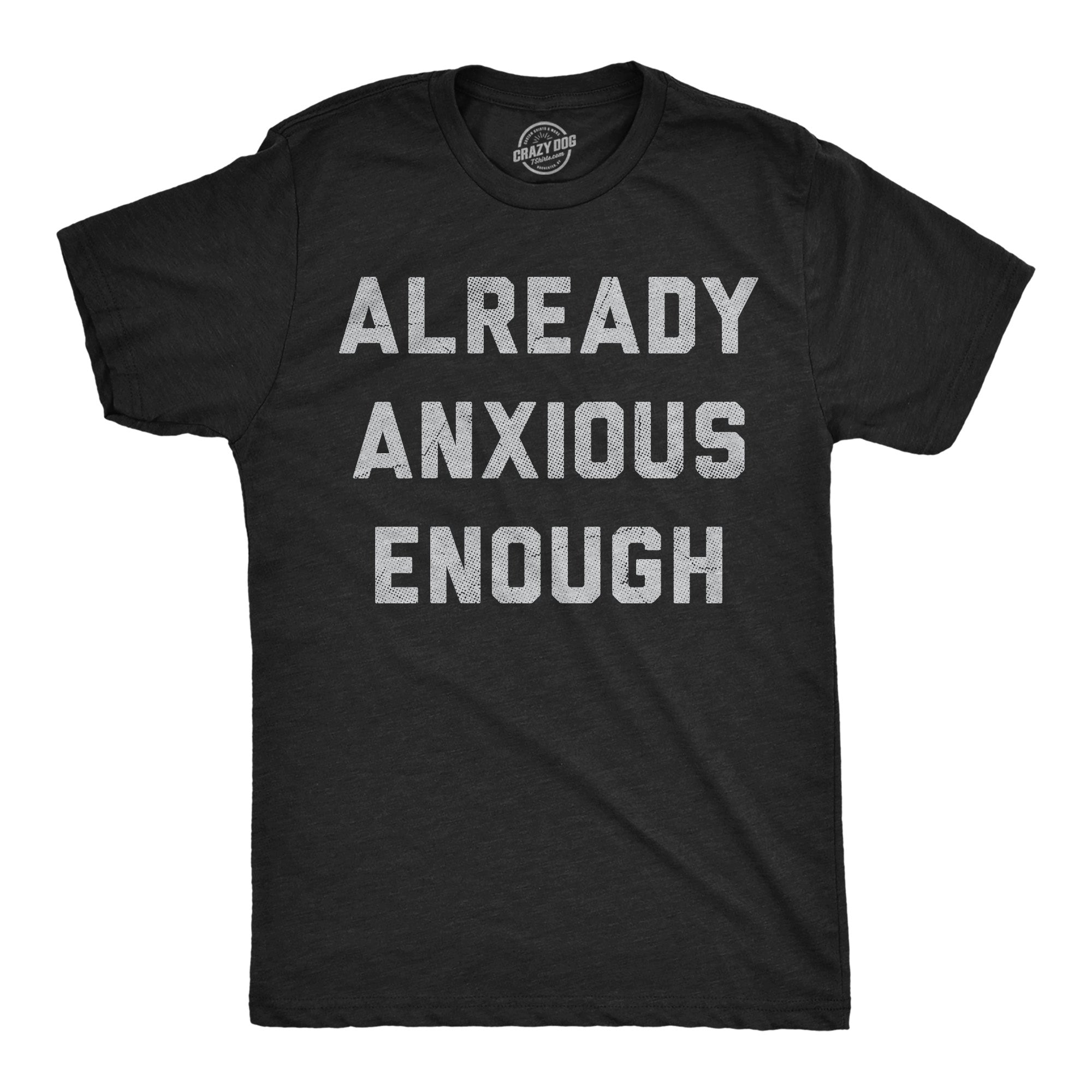 Already Anxious Enough Men's T Shirt