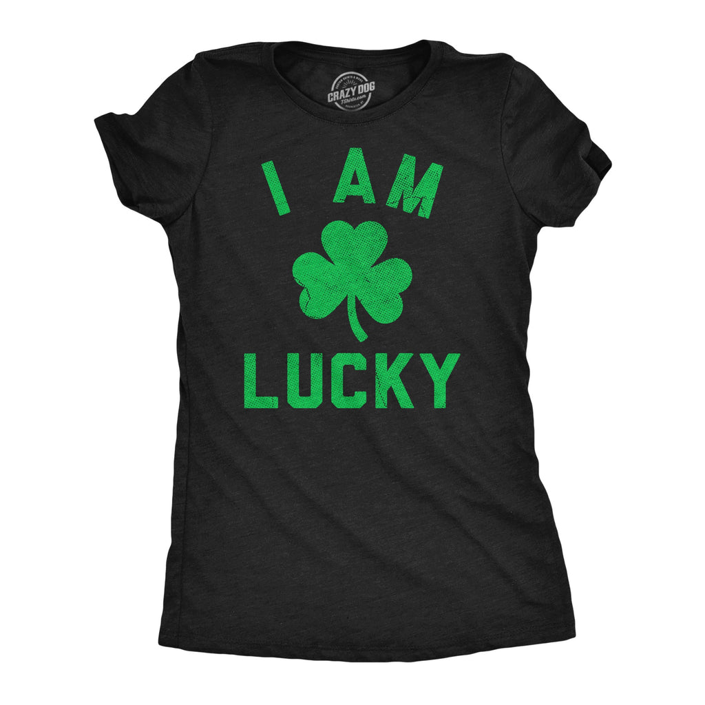 I Am Lucky Women's T Shirt
