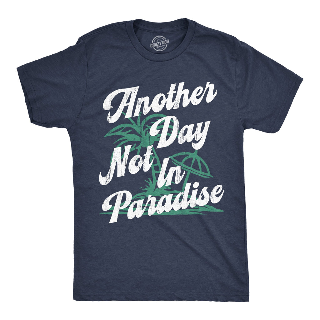 Another Day Not In Paradise Men's T Shirt