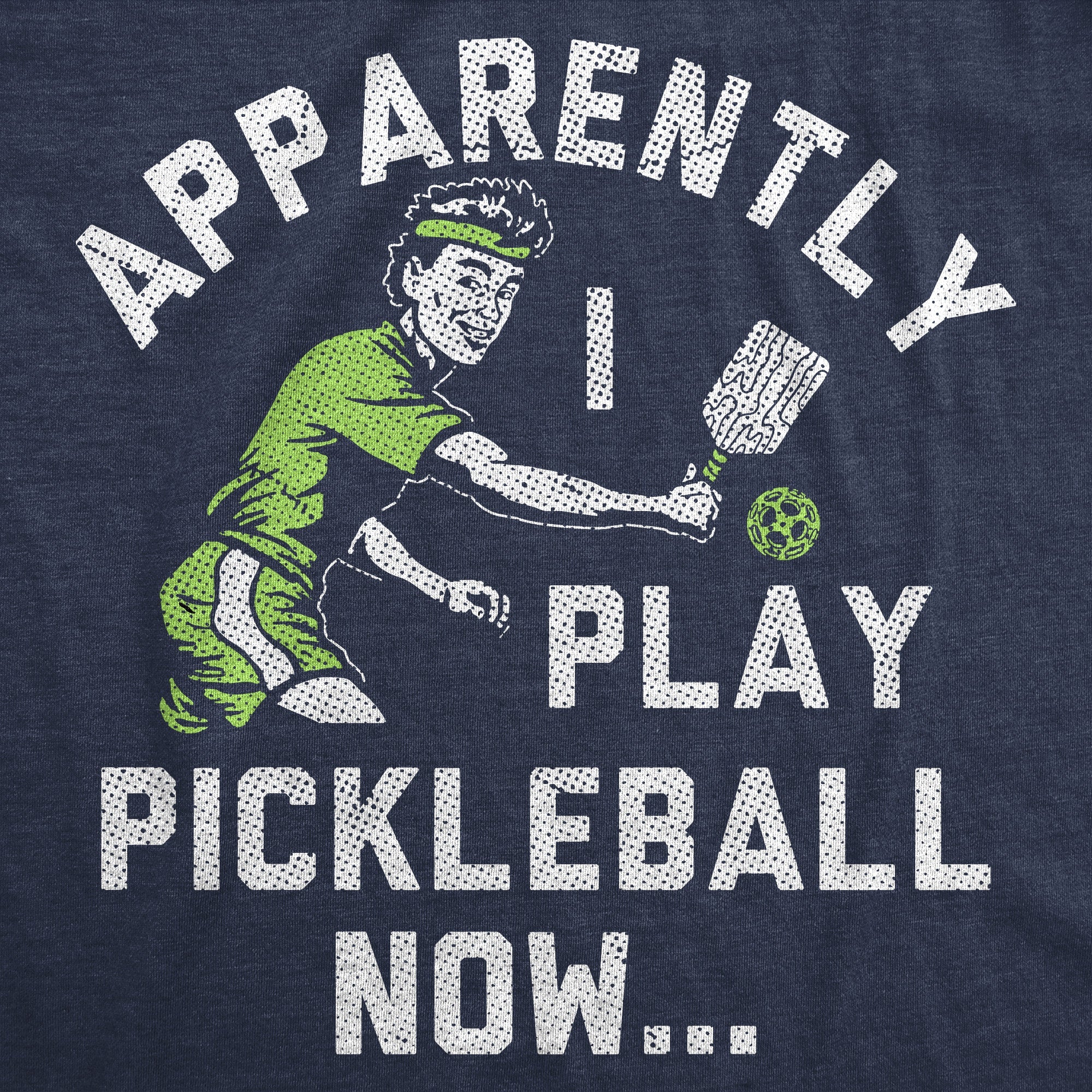 Apparently I Play Pickleball Now Men's T Shirt