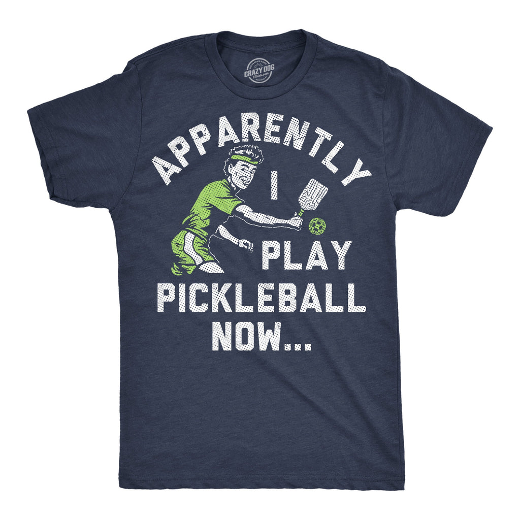 Apparently I Play Pickleball Now Men's T Shirt