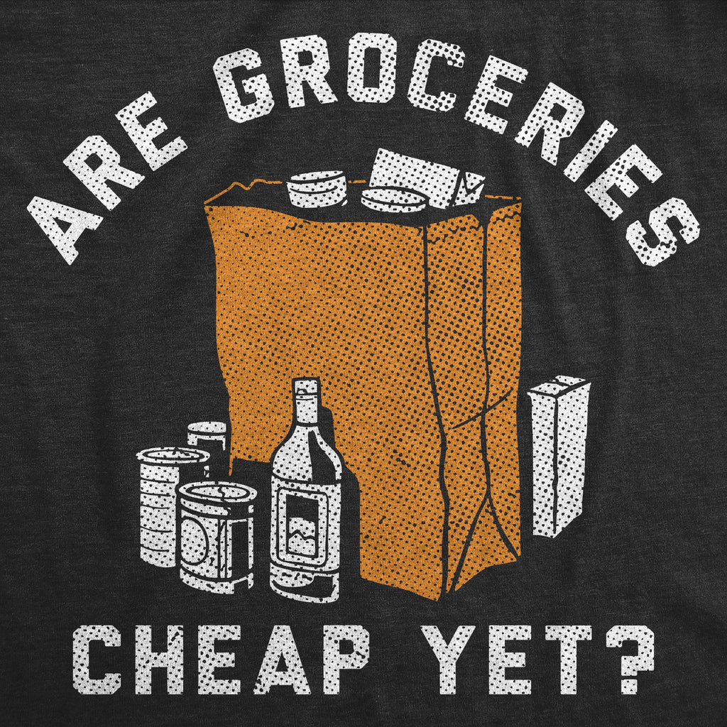Are Groceries Cheap Yet Women's T Shirt