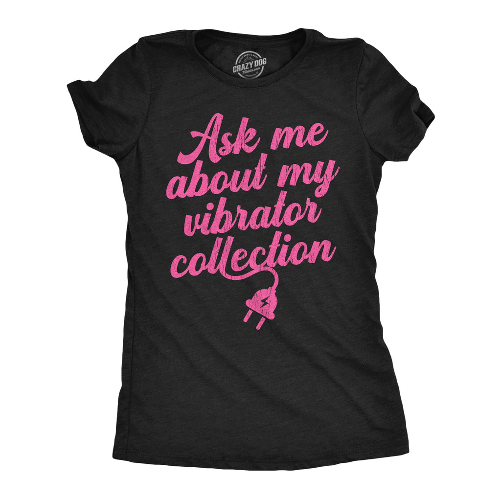 Ask Me About My Vibrator Collection Women's T Shirt