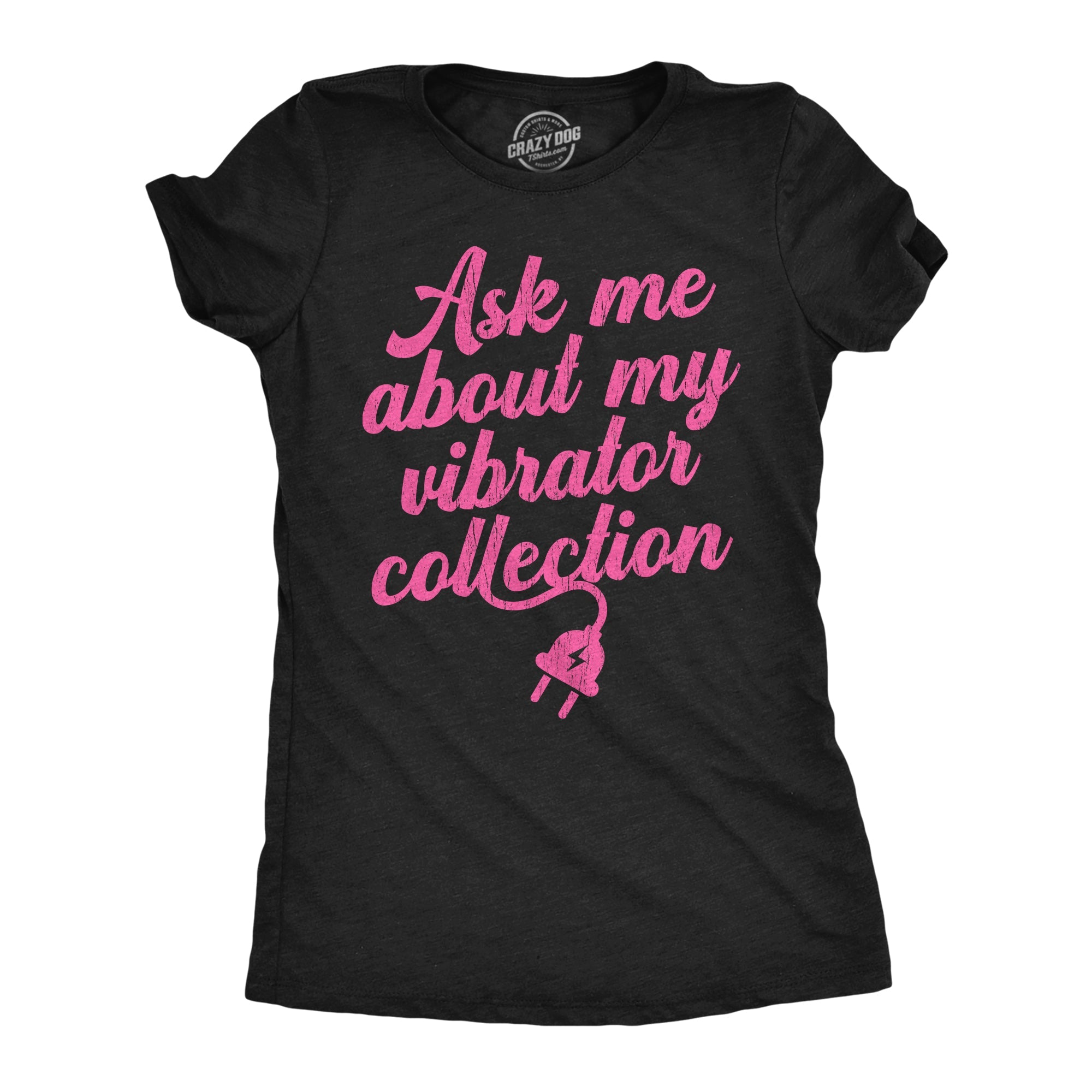 Ask Me About My Vibrator Collection Women's T Shirt