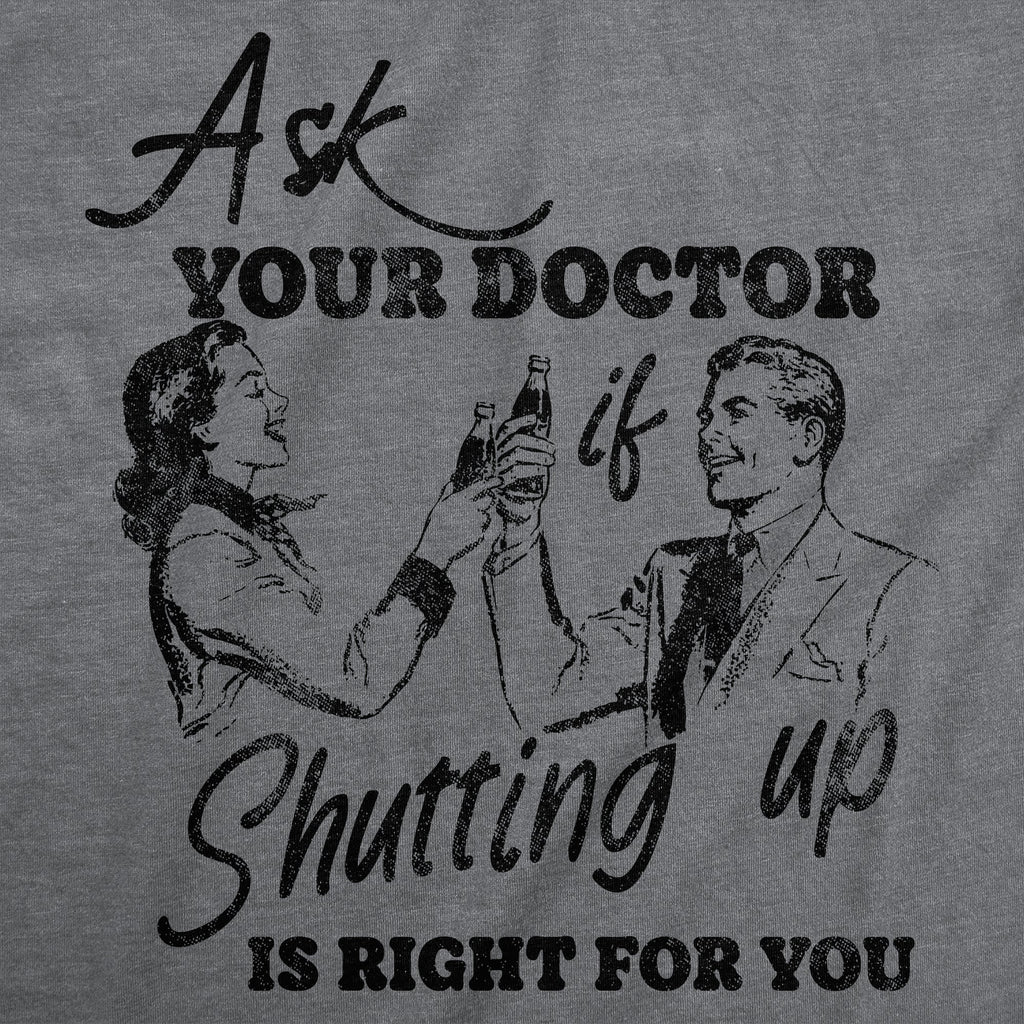 Ask You Doctor If Shutting Up Is Right For You Men's T Shirt