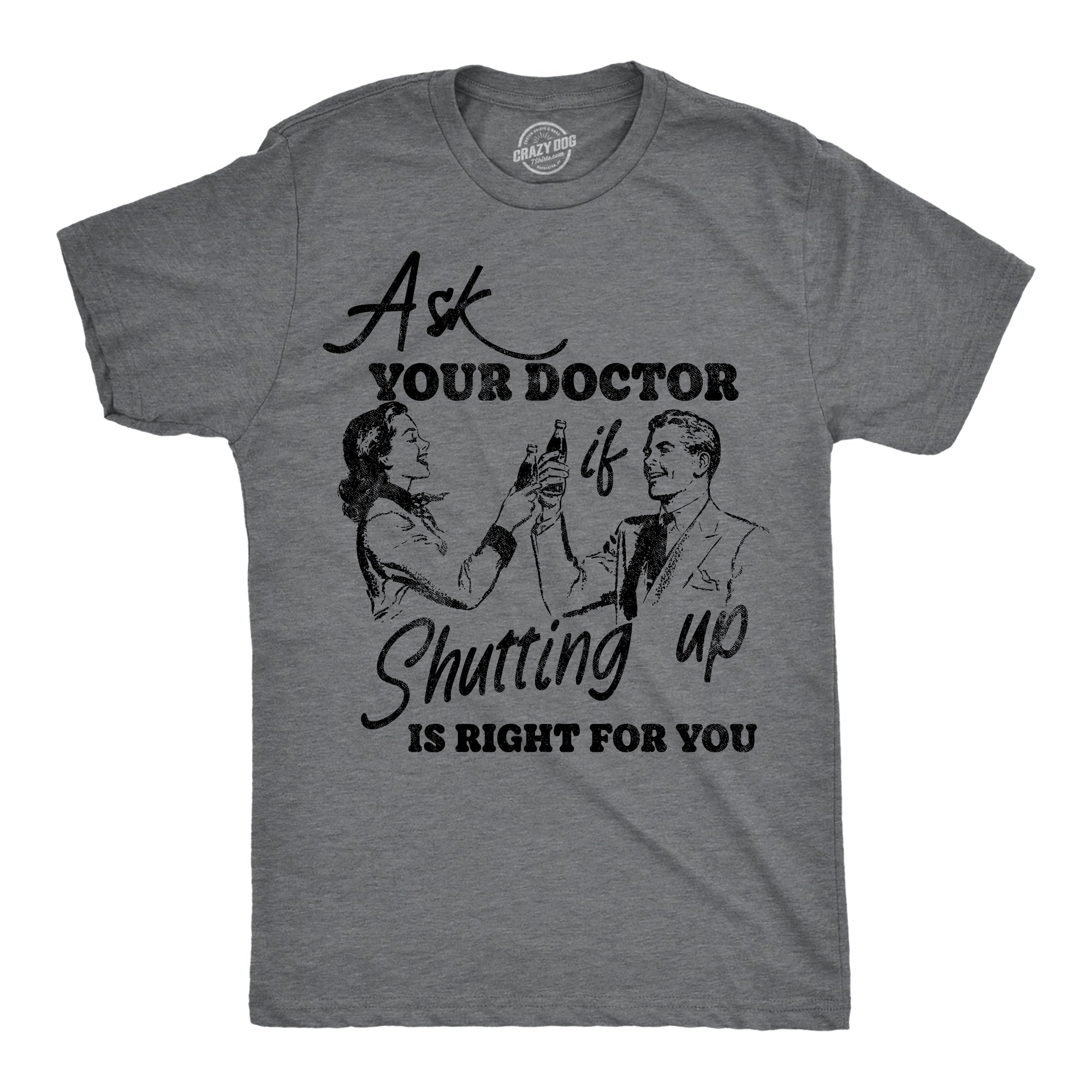 Ask You Doctor If Shutting Up Is Right For You Men's T Shirt