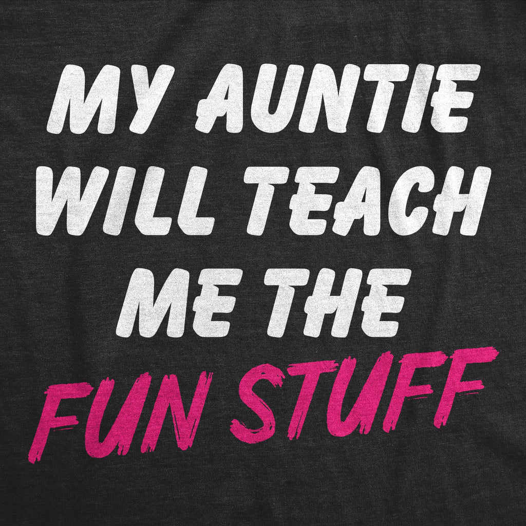 My Auntie Will Teach Me The Fun Stuff Toddler T Shirt