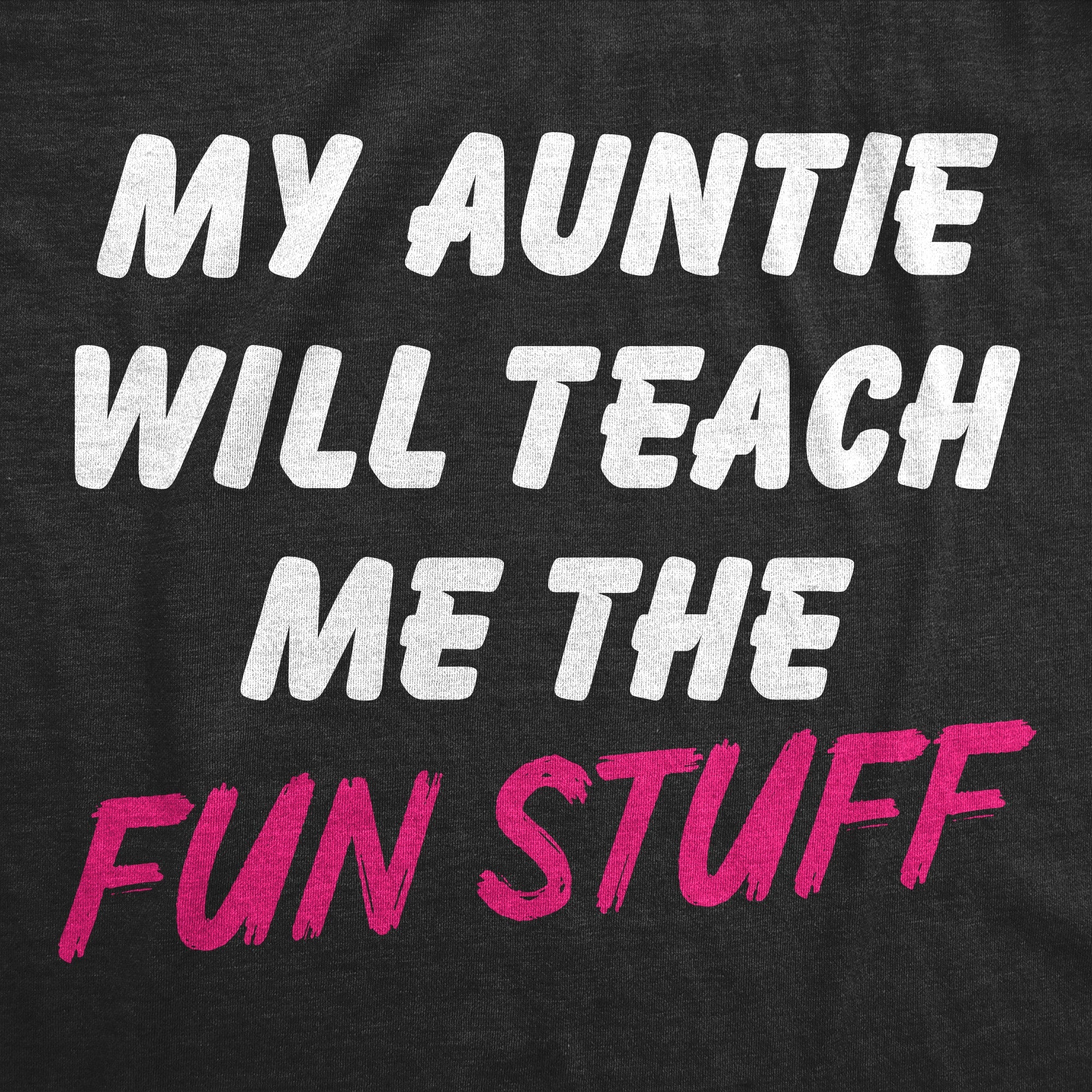 My Auntie Will Teach Me The Fun Stuff Toddler T Shirt