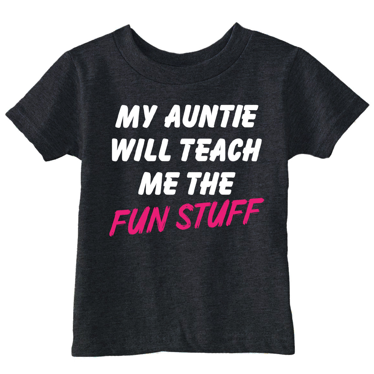 My Auntie Will Teach Me The Fun Stuff Toddler T Shirt