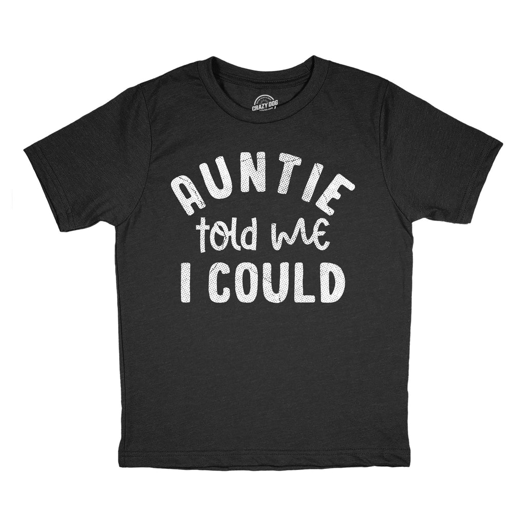 Auntie Told Me I Could Youth T Shirt