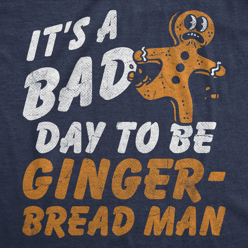 Its A Bad Day To Be A Gingerbread Man Men's T Shirt