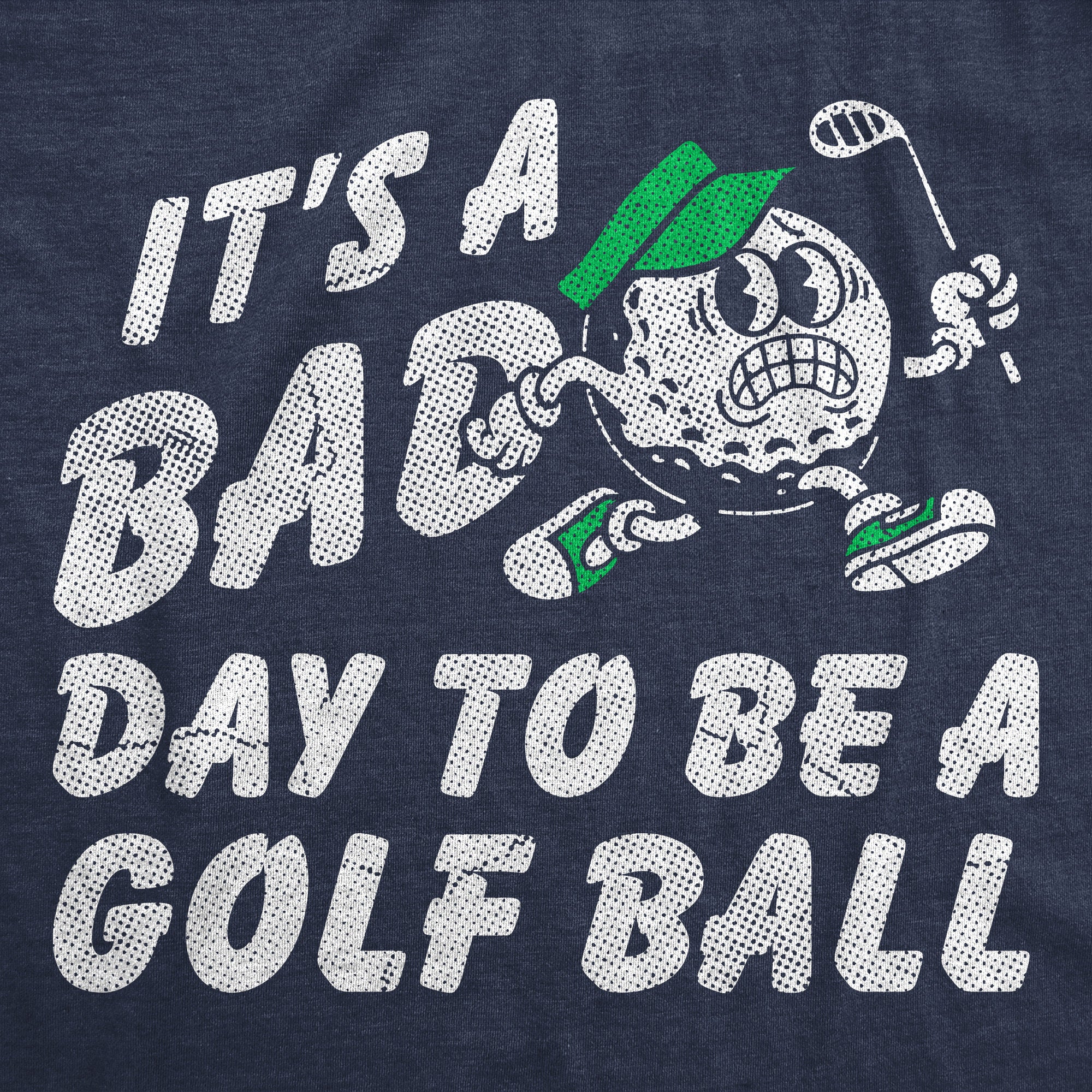 Its A Bad Day To Be A Golf Ball Men's T Shirt
