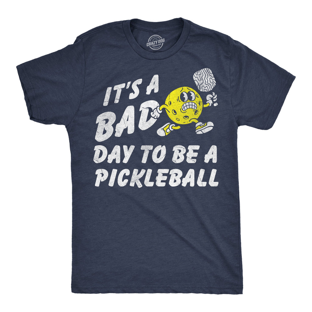 Its A Bad Day To Be A Pickleball Men's T Shirt