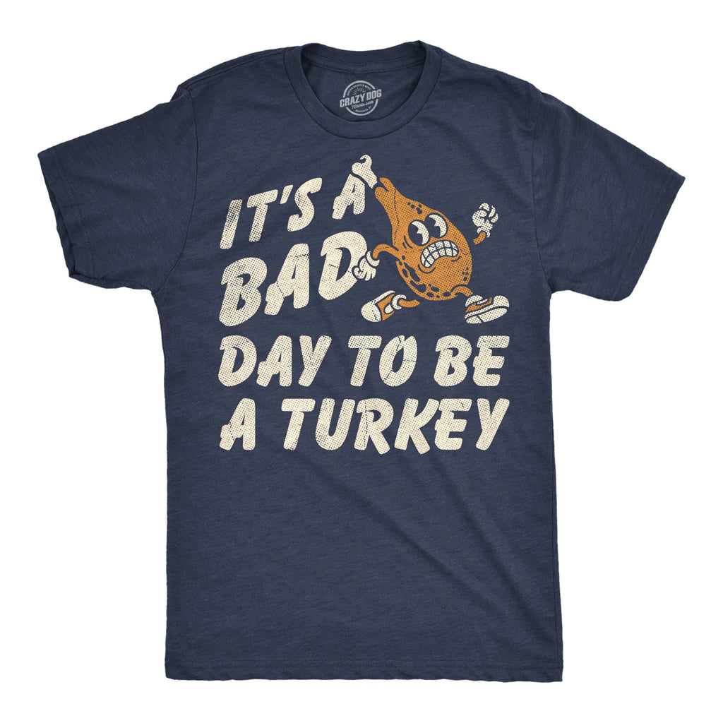 Its A Bad Day To Be A Turkey Men's T Shirt