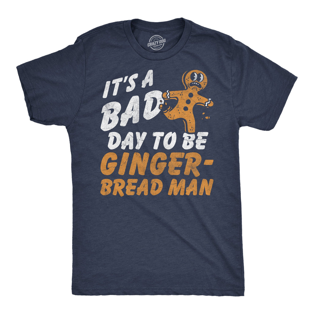 Its A Bad Day To Be A Gingerbread Man Men's T Shirt