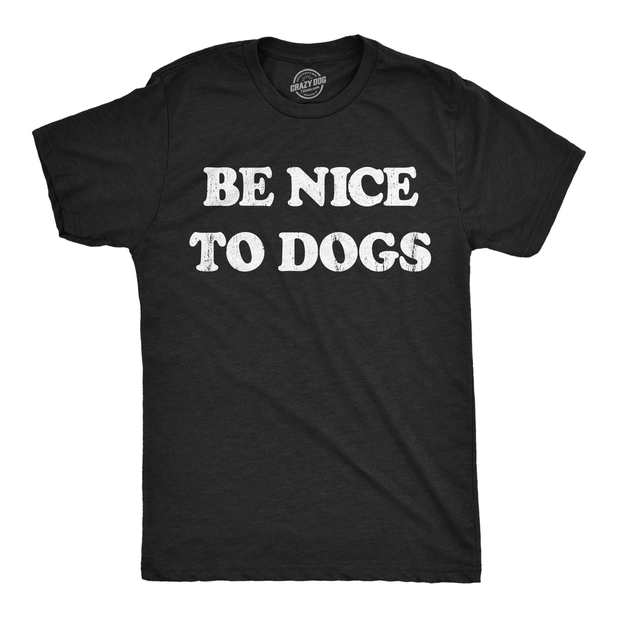 Be Nice to Dogs Men's T Shirt
