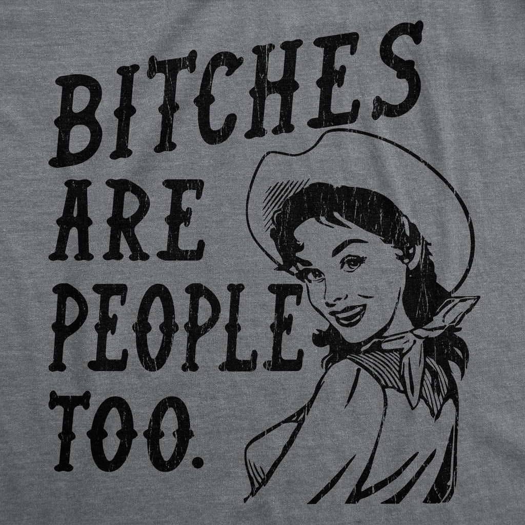 Bitches Are People Too Women's T Shirt