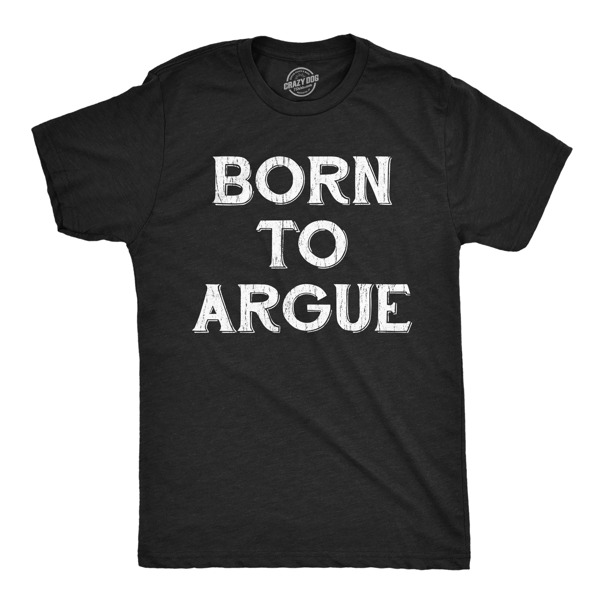 Born To Argue Men's T Shirt