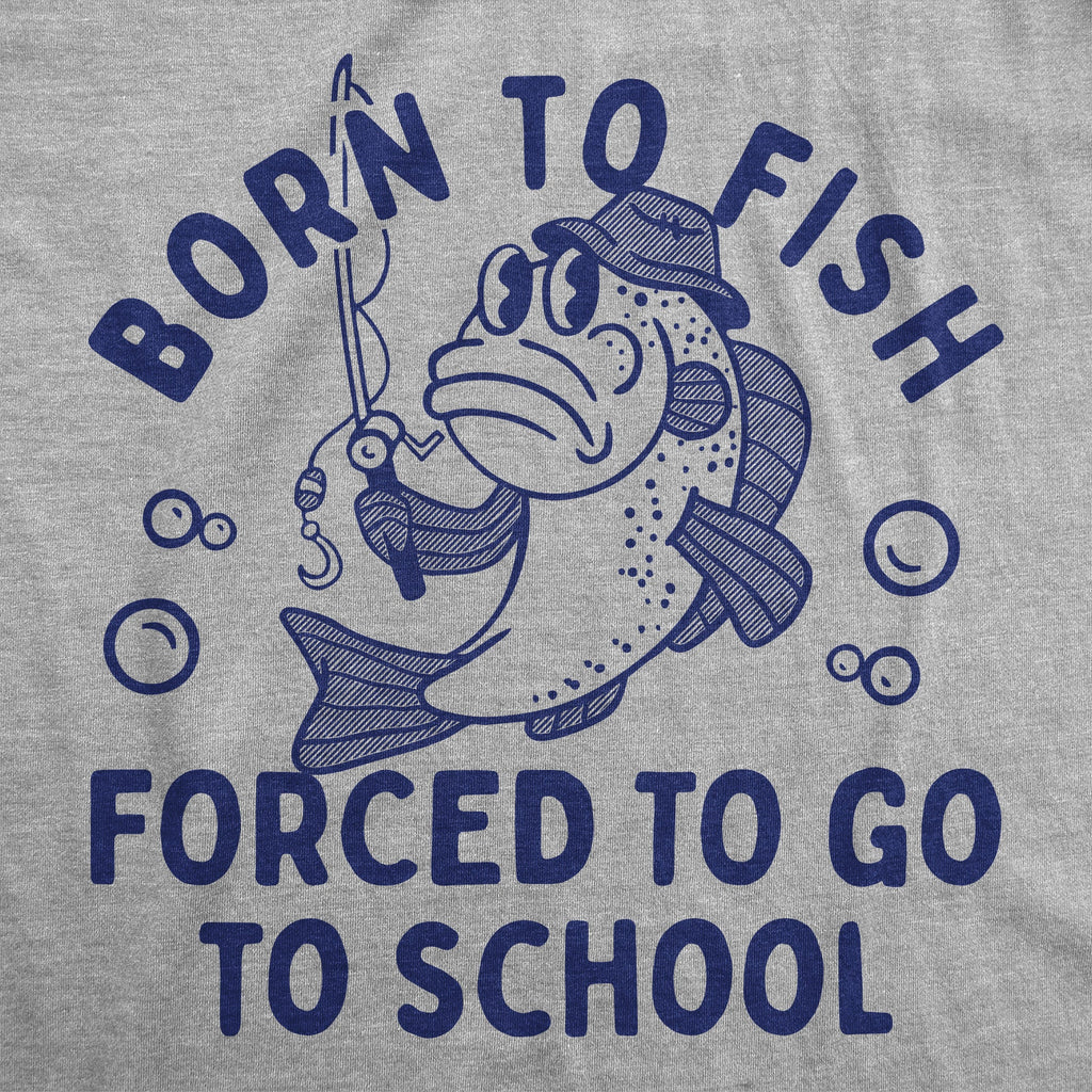 Born To Fish Forced To Go To School Youth T Shirt