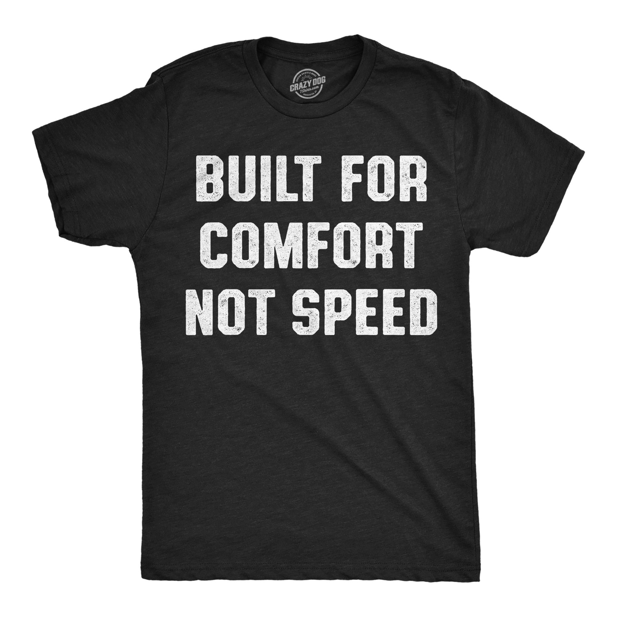 Built For Comfort Not Speed Men's T Shirt