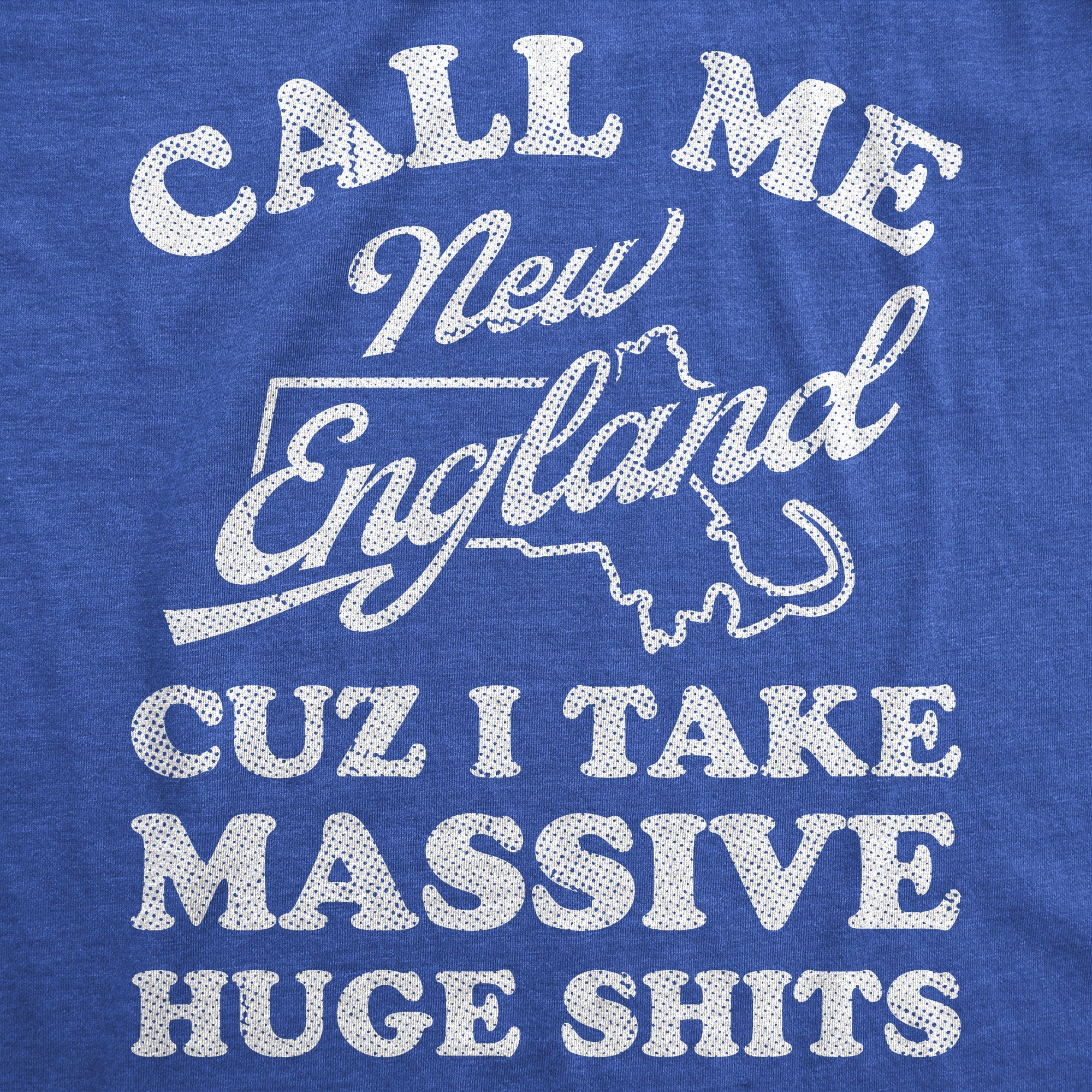 Call Me New England Cuz I Take Massive Huge Shits Men's T Shirt
