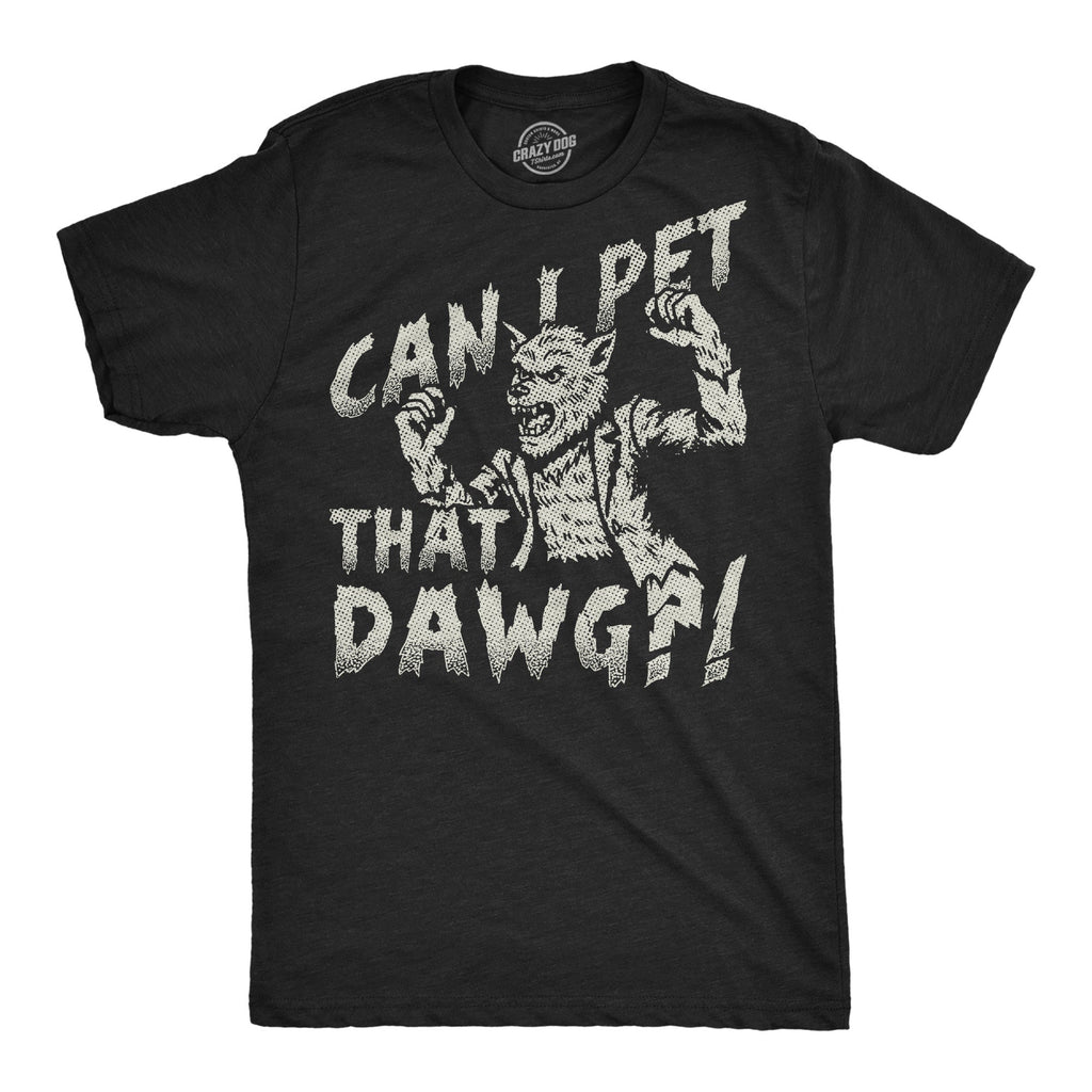 Can I Pet That Dog Werewolf Men's T Shirt