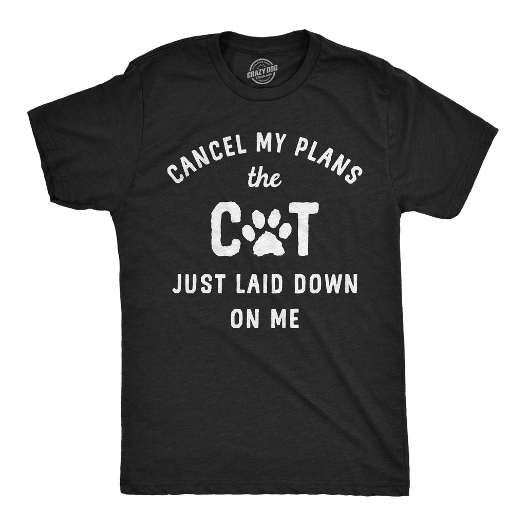 Cancel My Plans The Cat Just Laid Down On Me Men's T Shirt
