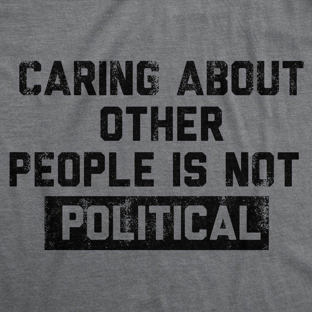 Caring About Other People Is Not Political Men's T Shirt