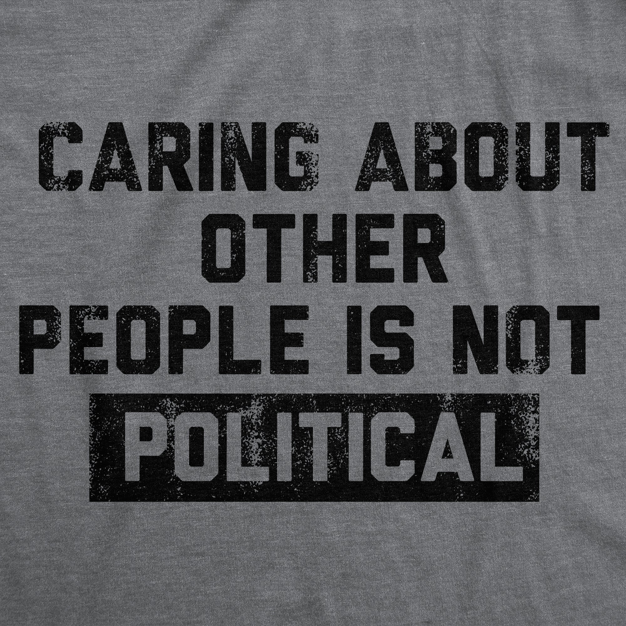 Caring About Other People Is Not Political Men's T Shirt