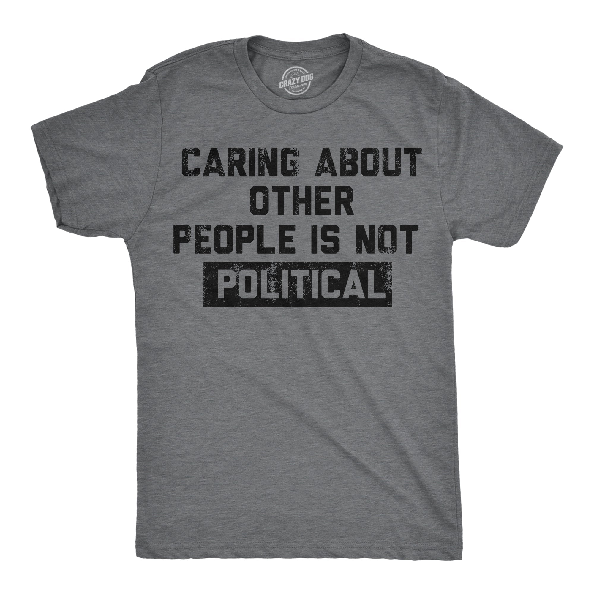 Caring About Other People Is Not Political Men's T Shirt