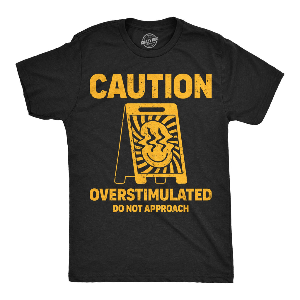 Caution Overstimulated Do Not Approach Men's T Shirt