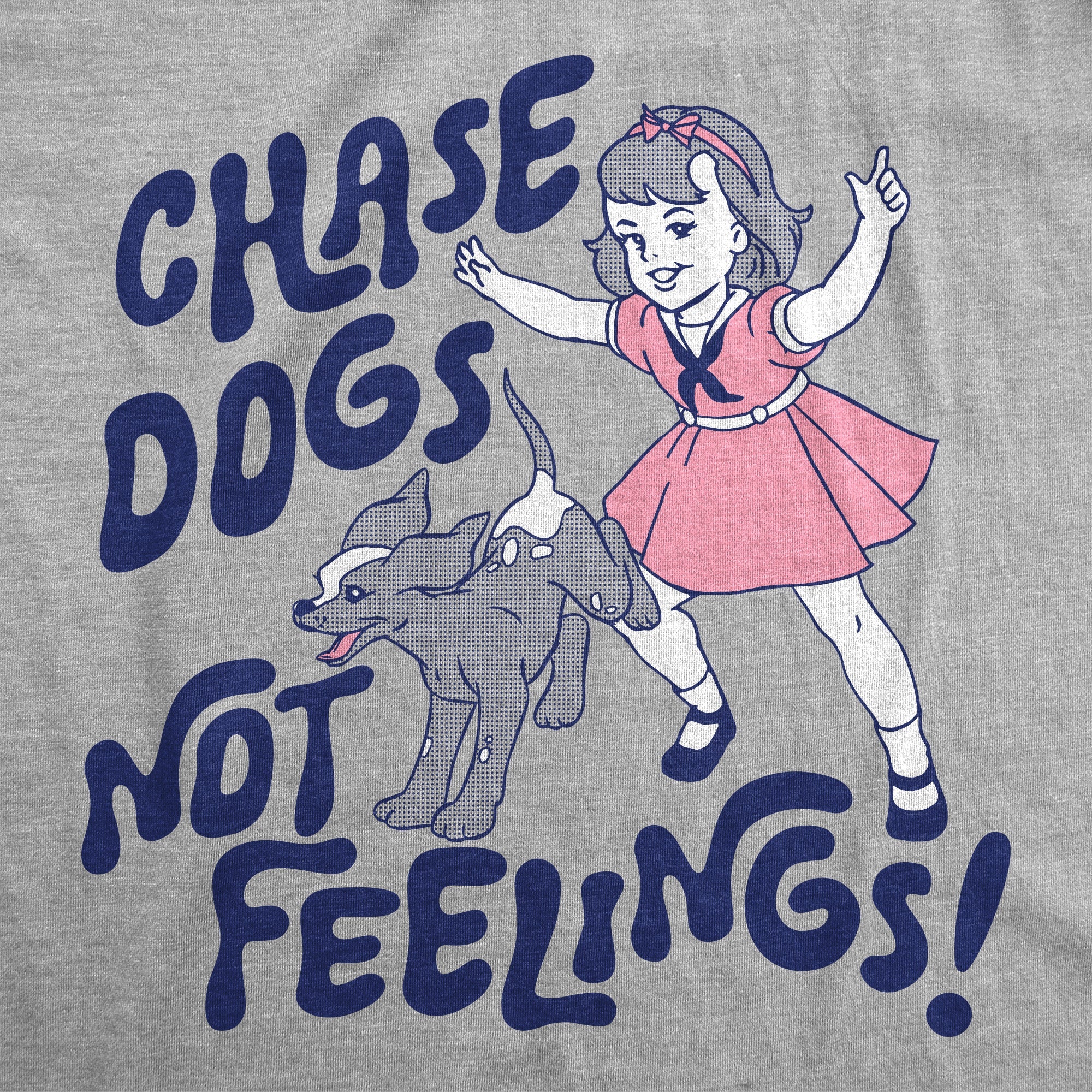 Chase Dogs Not Feelings Women's T Shirt