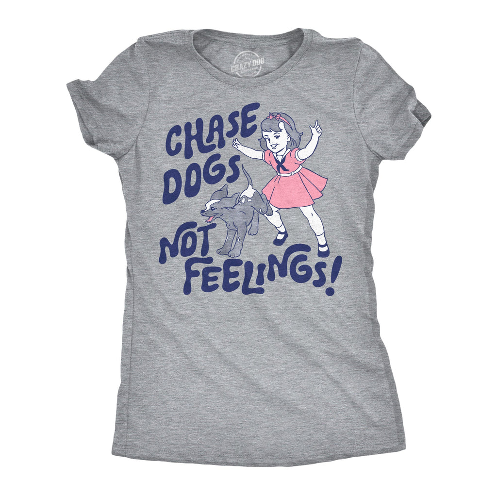 Chase Dogs Not Feelings Women's T Shirt