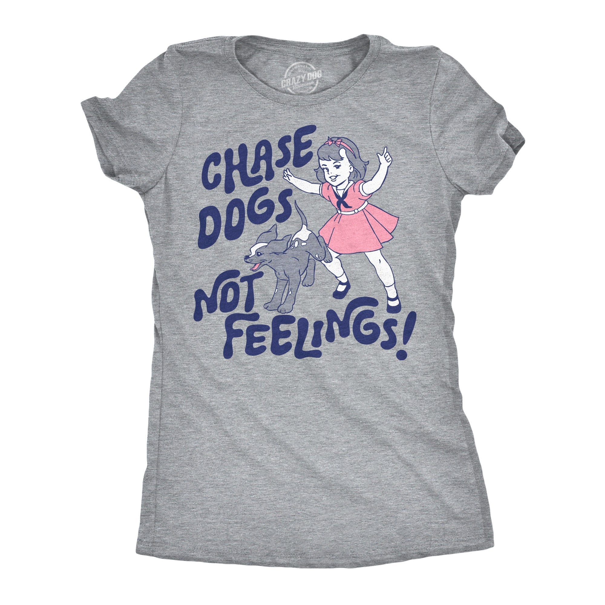 Chase Dogs Not Feelings Women's T Shirt