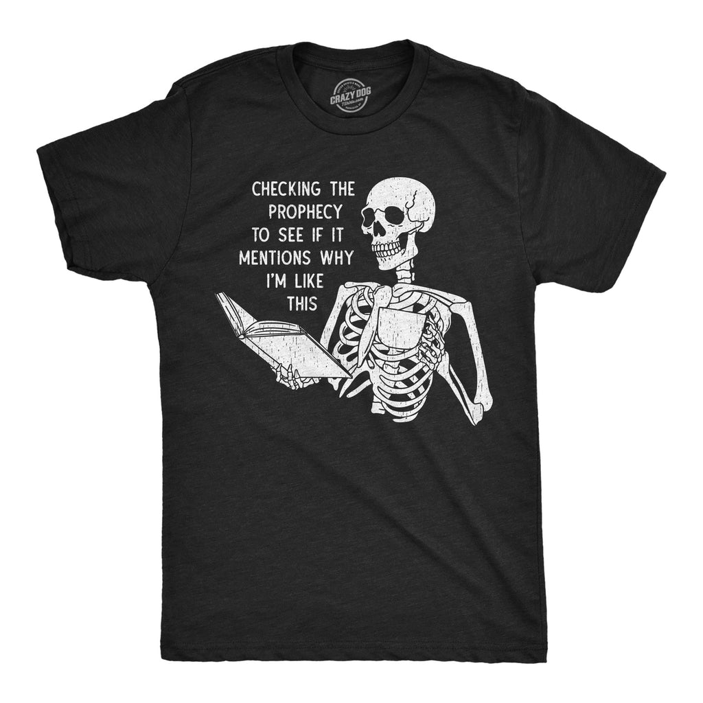 Checking The Prophecy To See If It Mentions Why Im Like This Men's T Shirt